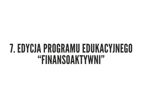 7. edycja programu edukacyjnego Finansoaktywni