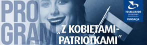 Z kobietami – patriotkami – Program Fundacji Totalizatora Sportowego