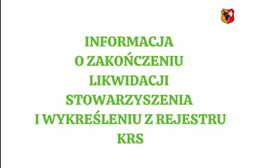 Informacja o zakończeniu likwidacji stowarzyszenia i wykreśleniu z rejestru KRS