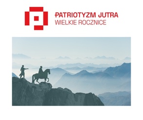 Program dotacyjny „PATRIOTYZM JUTRA. WIELKIE ROCZNICE”