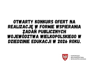 Otwarty konkurs ofert na realizację w formie wspierania zadań publicznych Województwa Wielkopolskiego w dziedzinie edukacji w 2026 roku.