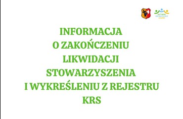 Informacja o zakończeniu likwidacji stowarzyszenia i wykreśleniu z rejestru KRS