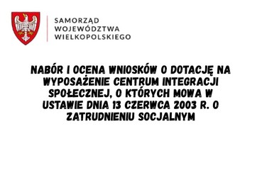 Nabór i ocena wniosków o dotację na wyposażenie centrum integracji społecznej, o których mowa w ustawie dnia 13 czerwca 2003 r. o zatrudnieniu socjalnym